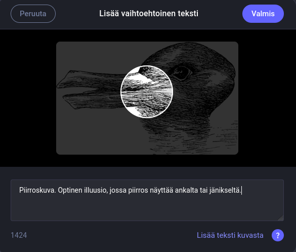 Kuvakaappaus ikkunasta, jossa kirjoitetaan alt-teksti kuvalle. Ylhäällä painikkeet 'peruuta' ja 'valmis'. Niiden välissä on otsikko 'lisää vaihtoehtoinen teksti'. Alt-tekstiksi on kirjoitettu 'Piirroskuva. Optinen illuusio, jossa piirros näyttää ankalta tai jänikseltä.'